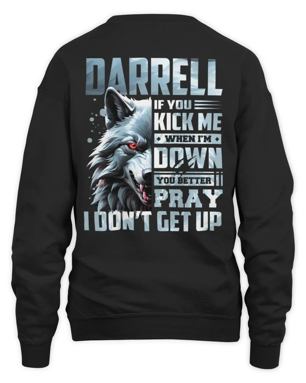 DARRELL AP62-K4-666 - Personalized Fierce Wolf Quote Apparel “If You Kick Me When I’m Down, You Better Pray I Don’t Get Up” - Unisex Sweatshirt - Black