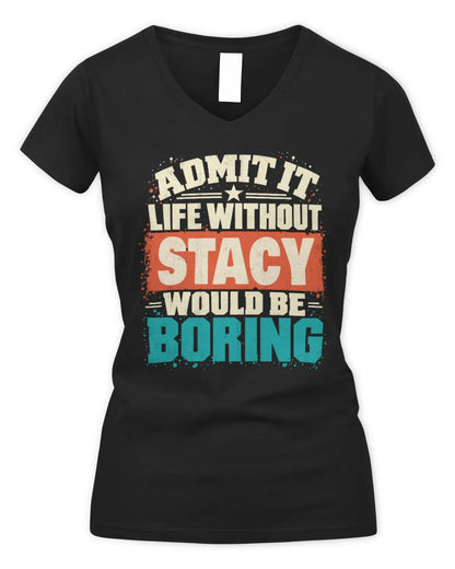 STACY P02-TH11-226 Personalized Admit It Life Without [Name] Would Be Boring T-Shirt - Custom Name Funny Gift - Women's V-Neck T-Shirt - Black