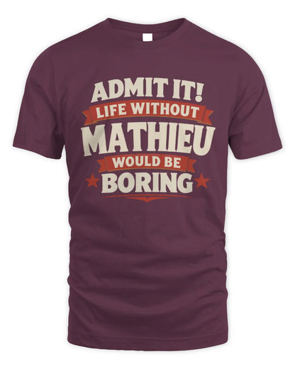 MATHIEU P4 KT003 Personalized Funny Quote Apparel “Life Without NAME Would Be Boring” - Unisex Standard T-Shirt - Maroon
