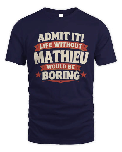 MATHIEU P4 KT003 Personalized Funny Quote Apparel “Life Without NAME Would Be Boring” - Unisex Standard T-Shirt - Navy