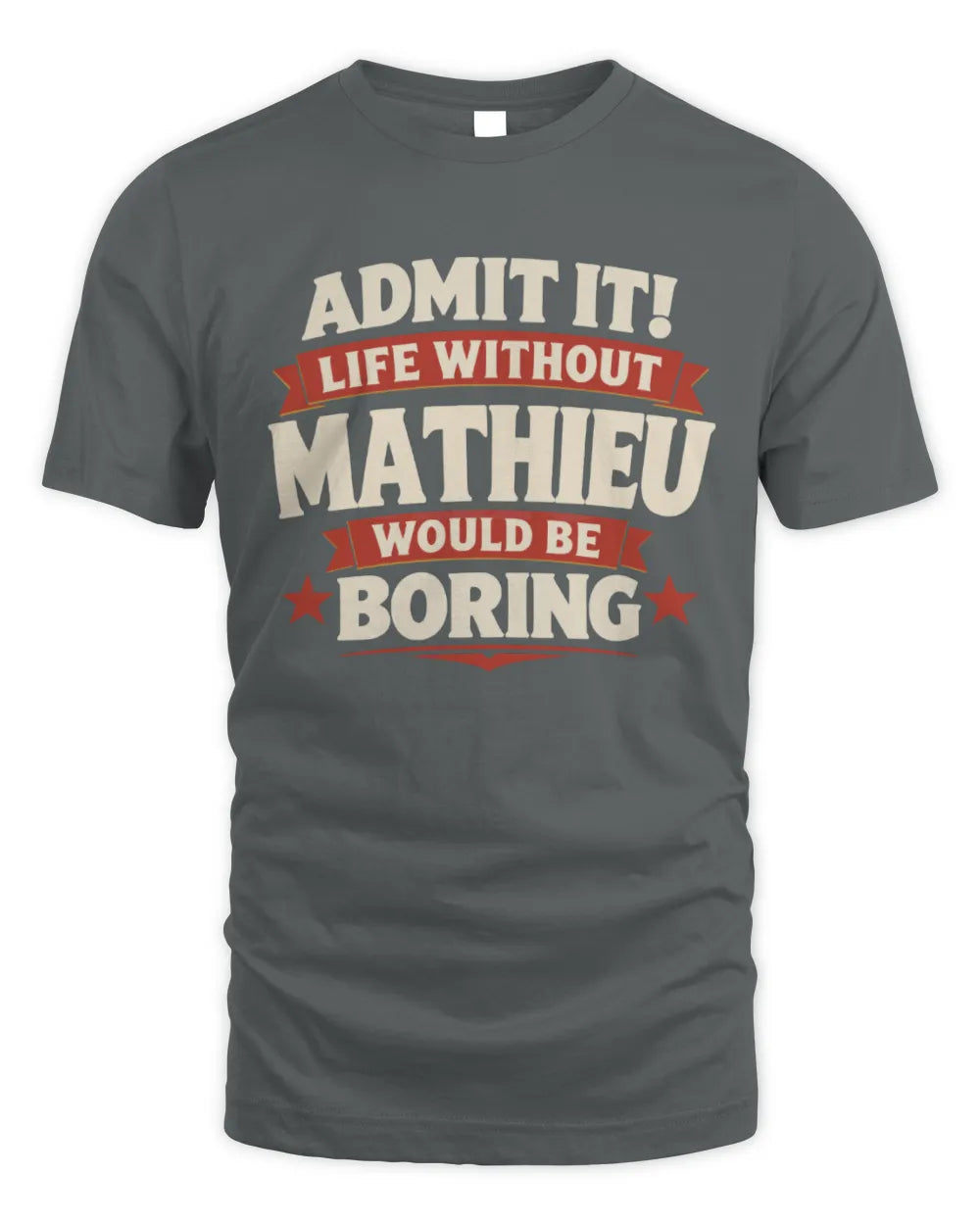 MATHIEU P4 KT003 Personalized Funny Quote Apparel “Life Without NAME Would Be Boring” - Unisex Standard T-Shirt - Charcoal
