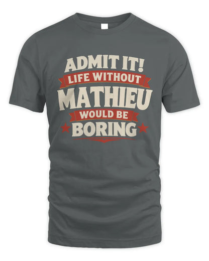 MATHIEU P4 KT003 Personalized Funny Quote Apparel “Life Without NAME Would Be Boring” - Unisex Standard T-Shirt - Charcoal