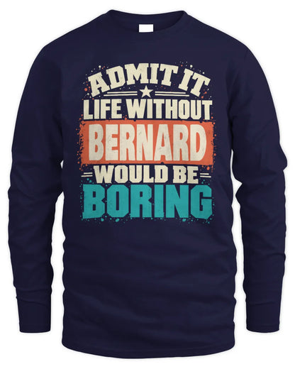 BERNARD P02-TH11-226 Personalized Admit It Life Without [Name] Would Be Boring T-Shirt - Custom Name Funny Gift - Men's Long Sleeved T-Shirt - Navy
