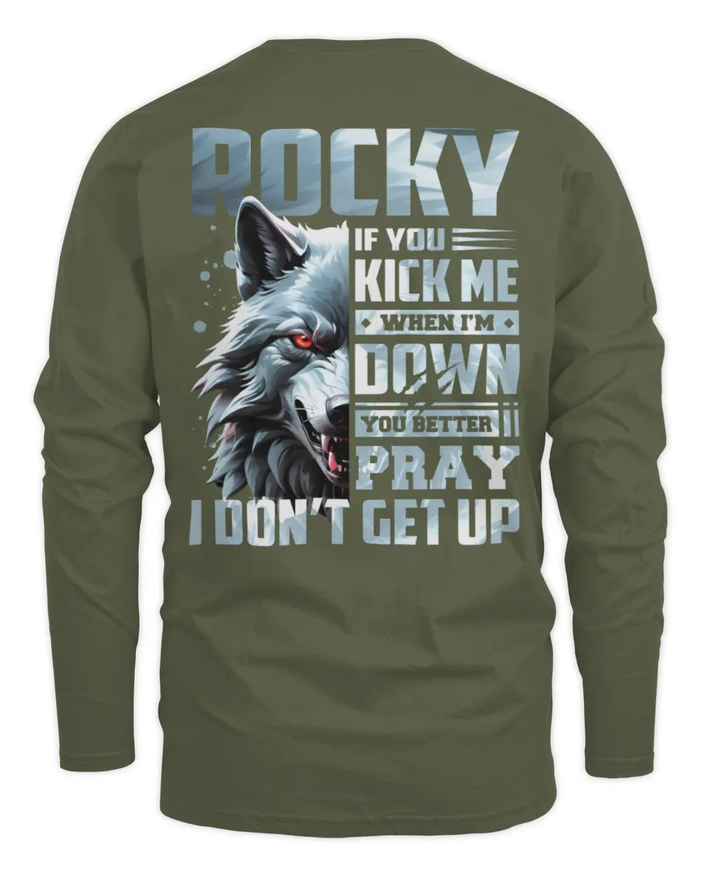 ROCKY AP62-K4-666 - Personalized Fierce Wolf Quote Apparel “If You Kick Me When I’m Down, You Better Pray I Don’t Get Up” - Men's Long Sleeved T-Shirt - Military Green