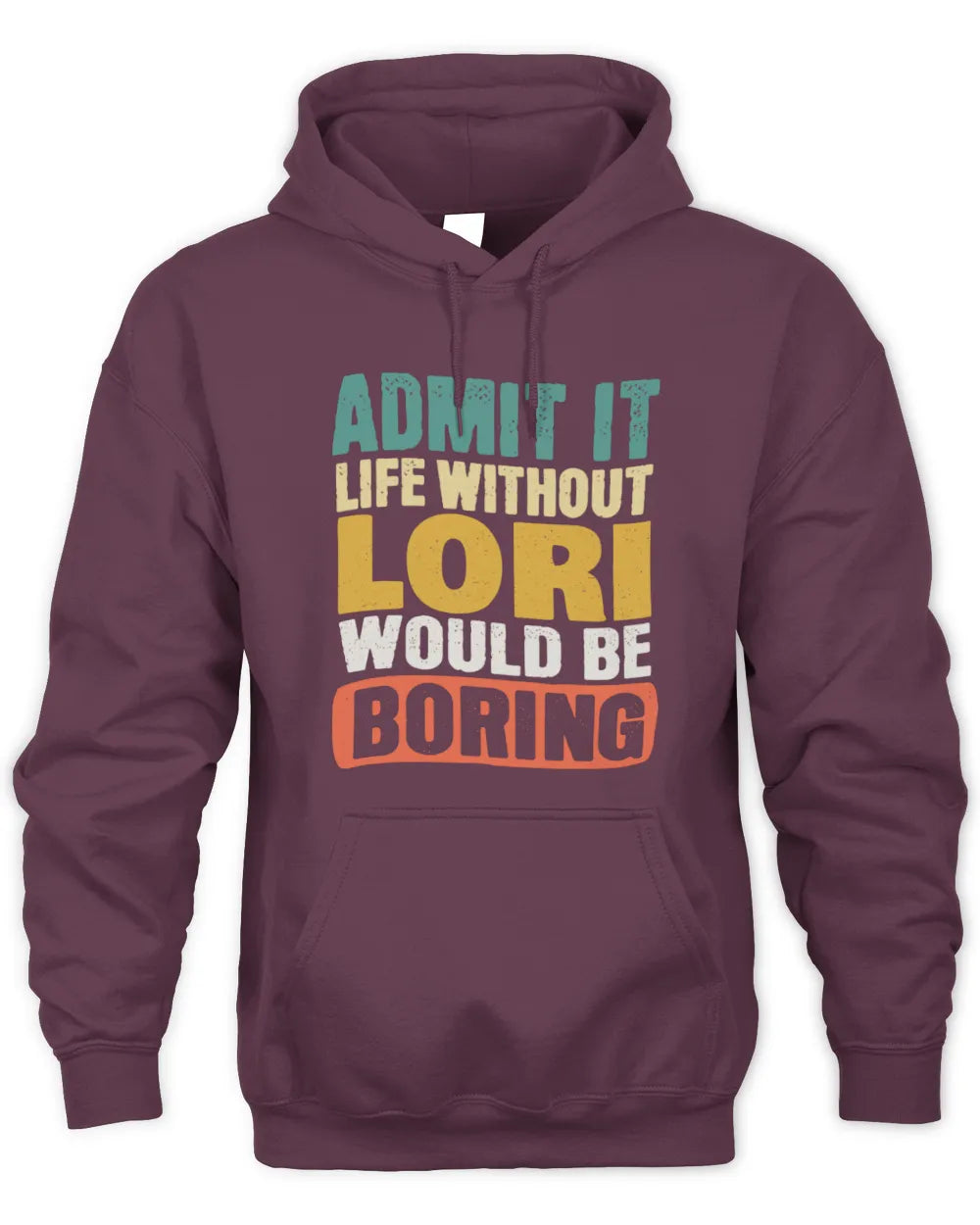 LORI TP86-K3-229 Personalized Funny Quote Apparel “Life Without NAME Would Be Boring” - Unisex Hoodie - Maroon