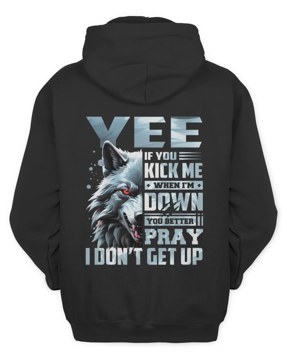 YEE AP62-K4-666 - Personalized Fierce Wolf Quote Apparel “If You Kick Me When I’m Down, You Better Pray I Don’t Get Up” - Unisex Hoodie - Black