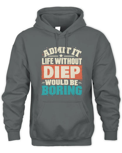 DIEP P02-TH11-226 Personalized Admit It Life Without [Name] Would Be Boring T-Shirt - Custom Name Funny Gift - Unisex Hoodie - Charcoal
