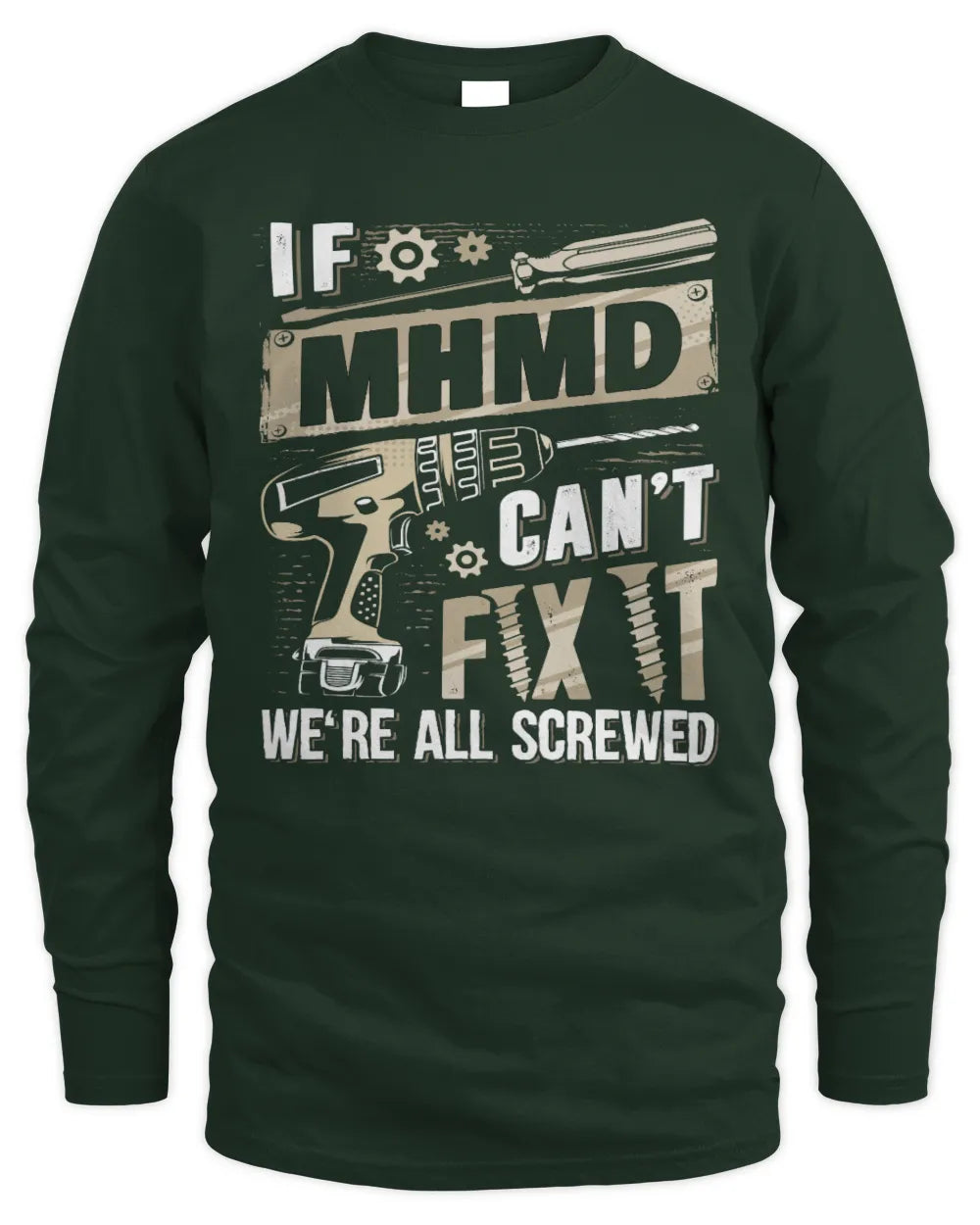 MHMD TX03 P02 - Personalized Handyman Mechanic Shirt “If NAME Can’t Fix It, We’re All Screwed” - Men's Long Sleeved T-Shirt - Forest Green