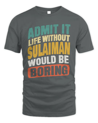 SULAIMAN TP88-K4-229
Personalized Funny Quote Apparel “Life Without NAME Would Be Boring” - Unisex Standard T-Shirt - Charcoal