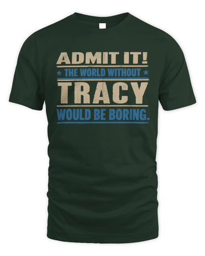 TRACY TP68-K2-968 – Personalized Funny Quote Apparel “The World Without NAME Would Be Boring” - Unisex Standard T-Shirt - Forest Green