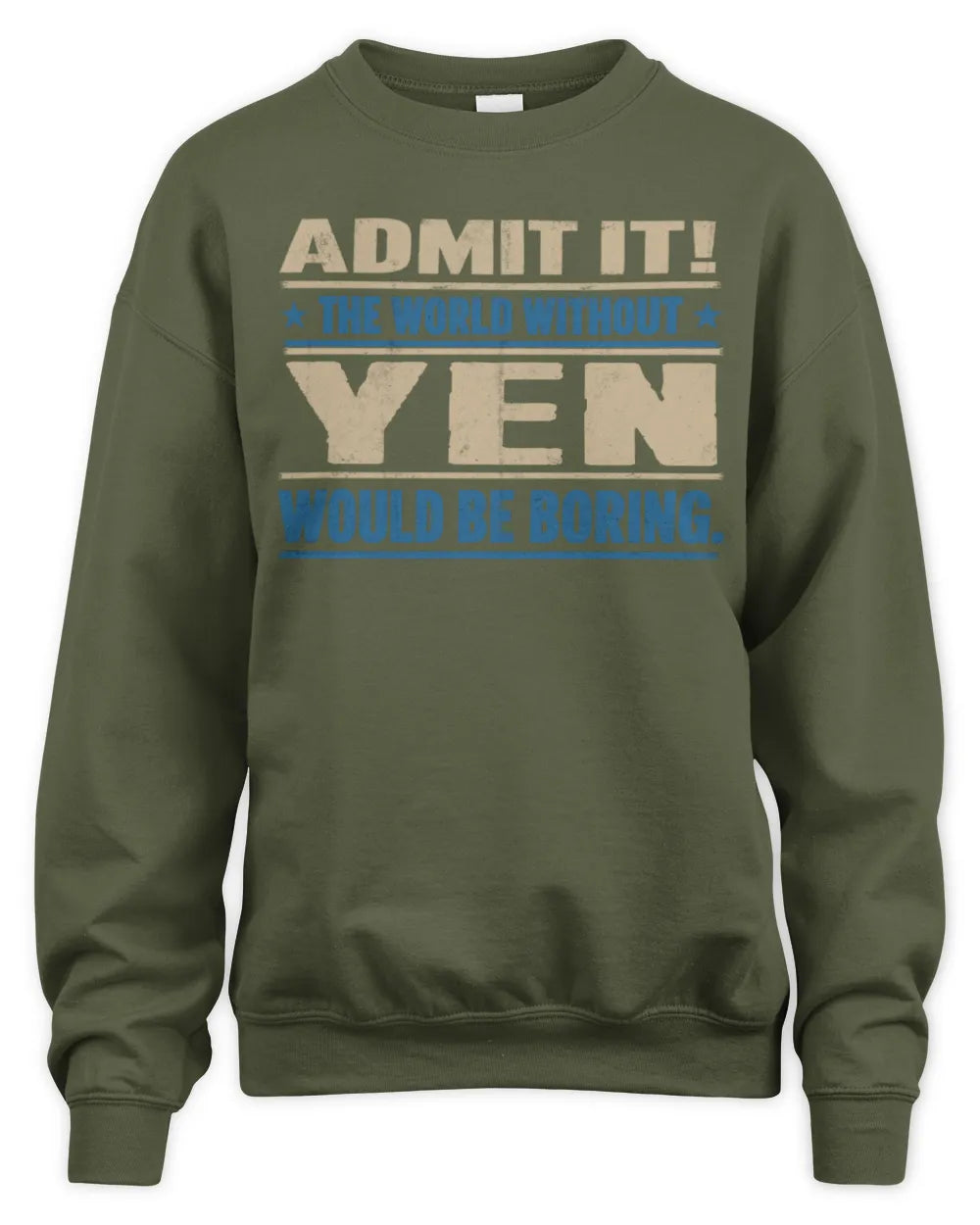 YEN TP68-K2-968 – Personalized Funny Quote Apparel “The World Without NAME Would Be Boring” - Unisex Sweatshirt - Military Green