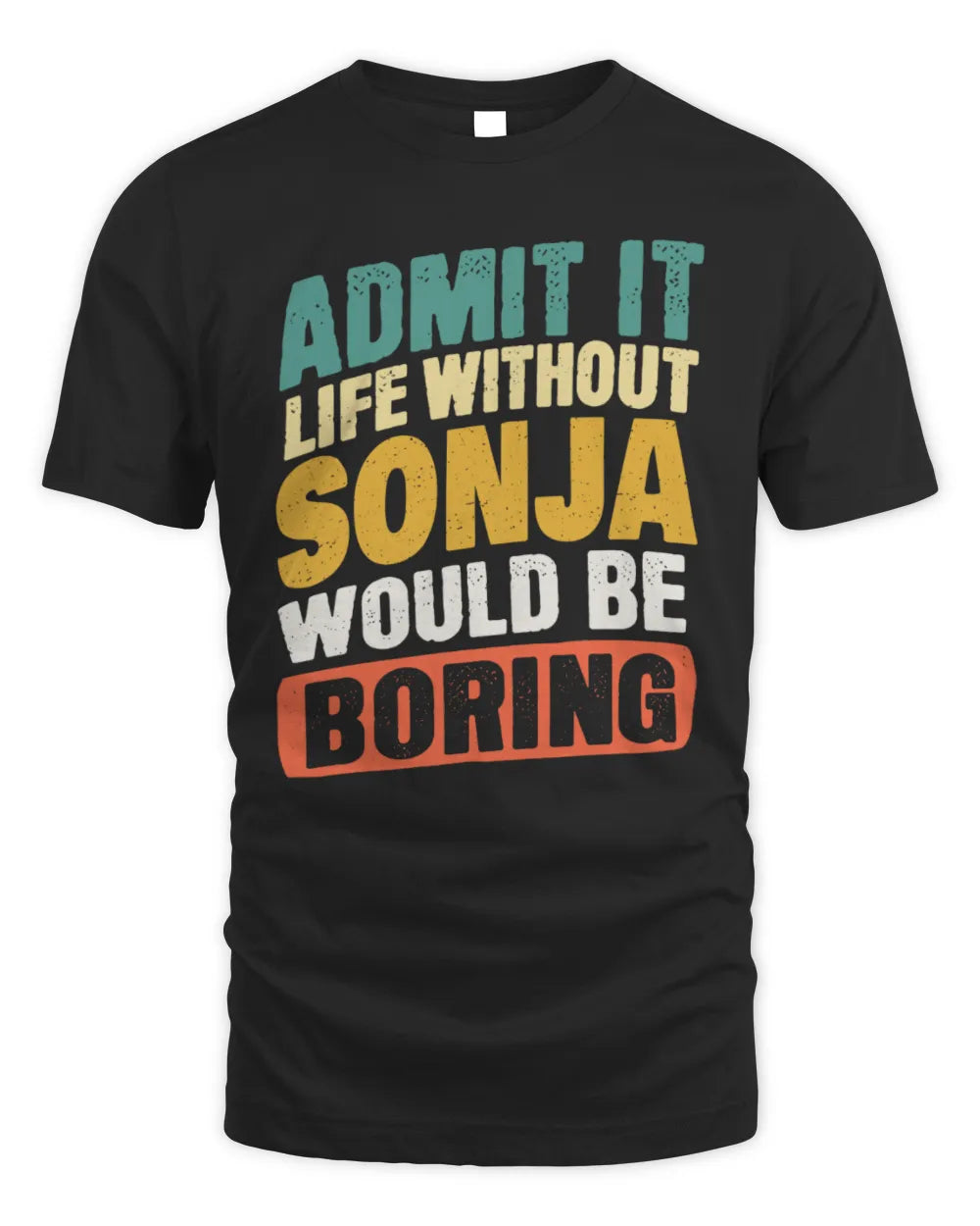 SONJA TP88-K4-229
Personalized Funny Quote Apparel “Life Without NAME Would Be Boring” - Unisex Standard T-Shirt - Black