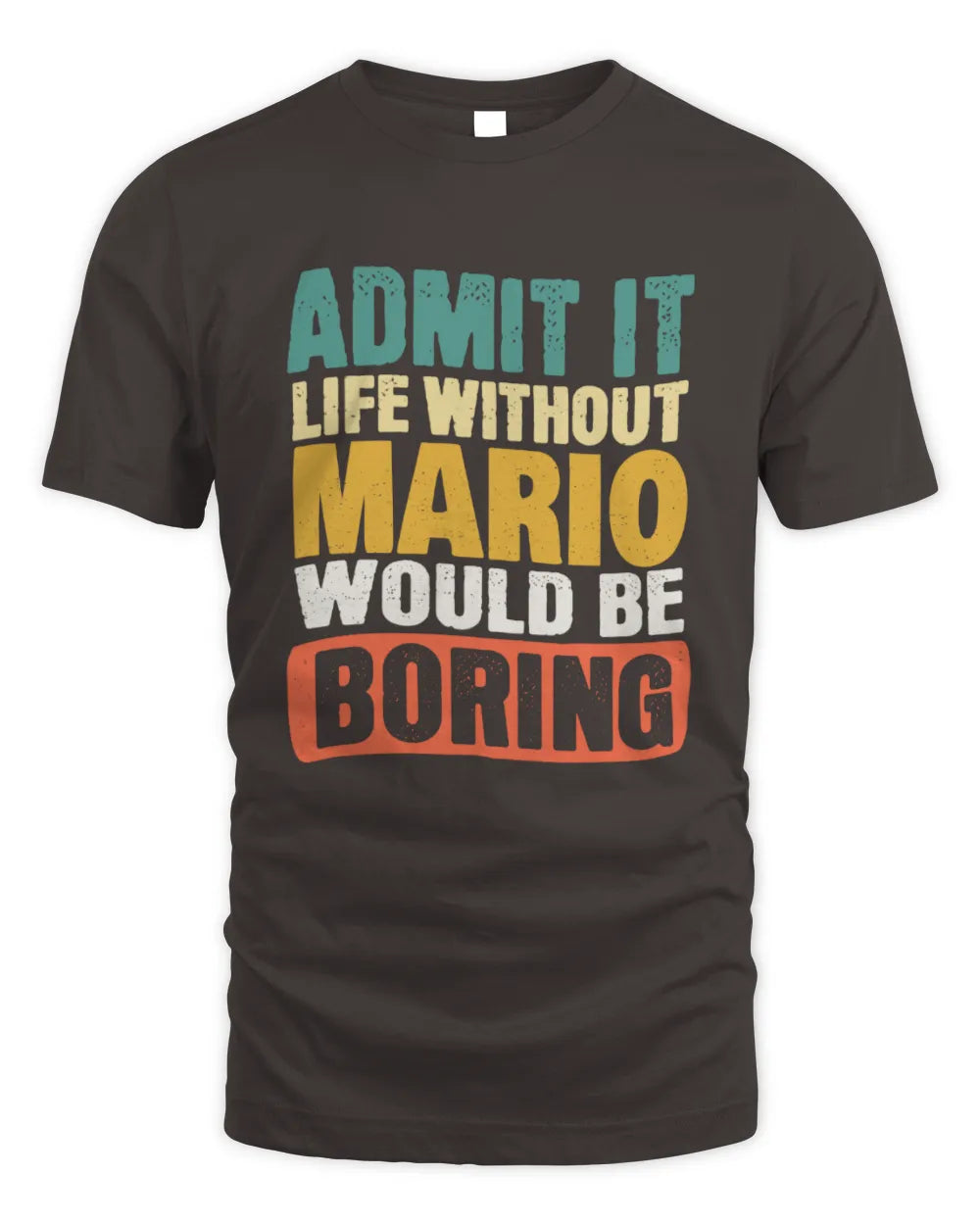 MARIO TP86-K3-229 Personalized Funny Quote Apparel “Life Without NAME Would Be Boring” - Unisex Standard T-Shirt - Dark Chocolate