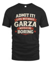 GARZA P4 KT003 Personalized Funny Quote Apparel “Life Without NAME Would Be Boring”