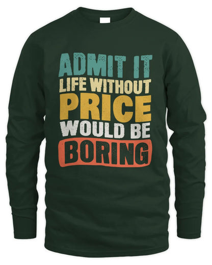PRICE TP86-K3-229 Personalized Funny Quote Apparel “Life Without NAME Would Be Boring” - Men's Long Sleeved T-Shirt - Forest Green