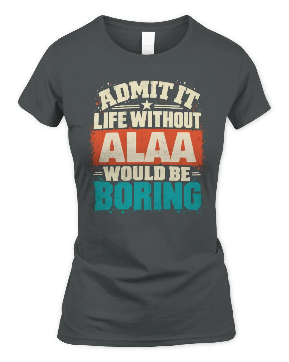 ALAA P02-TH11-226 Personalized Admit It Life Without [Name] Would Be Boring T-Shirt - Custom Name Funny Gift - Women's Standard T-Shirt - Charcoal