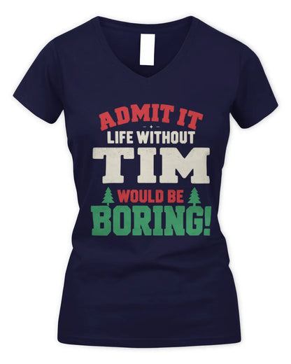 TIM P5 TH08 Christmas T-Shirt – “Life Without NAME Would Be Boring” - Women's V-Neck T-Shirt - Navy