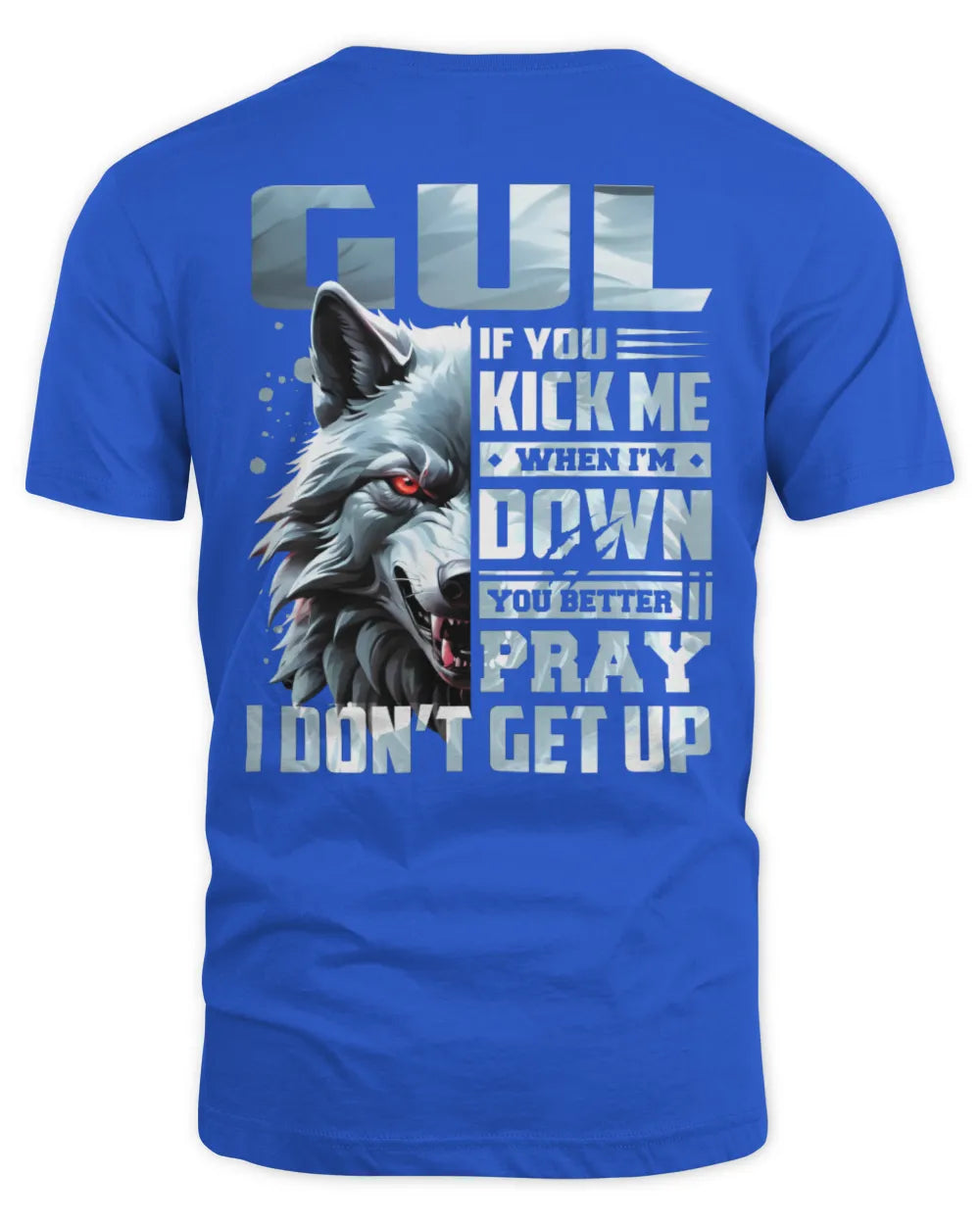 GUL AP62-K4-666 - Personalized Fierce Wolf Quote Apparel “If You Kick Me When I’m Down, You Better Pray I Don’t Get Up” - Unisex Standard T-Shirt - Royal