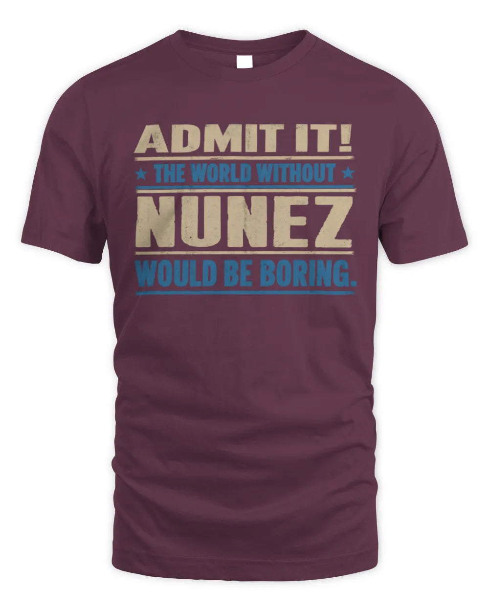 NUNEZ TP68-K2-968 – Personalized Funny Quote Apparel “The World Without NAME Would Be Boring” - Unisex Standard T-Shirt - Maroon