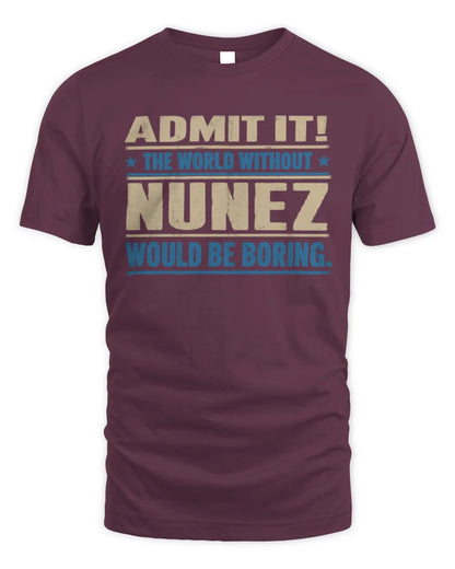 NUNEZ TP68-K2-968 – Personalized Funny Quote Apparel “The World Without NAME Would Be Boring” - Unisex Standard T-Shirt - Maroon