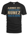 NUNEZ TP68-K2-968 – Personalized Funny Quote Apparel “The World Without NAME Would Be Boring”