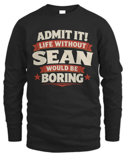 SEAN P4 KT003 Personalized Funny Quote Apparel “Life Without NAME Would Be Boring” - Men's Long Sleeved T-Shirt - Black