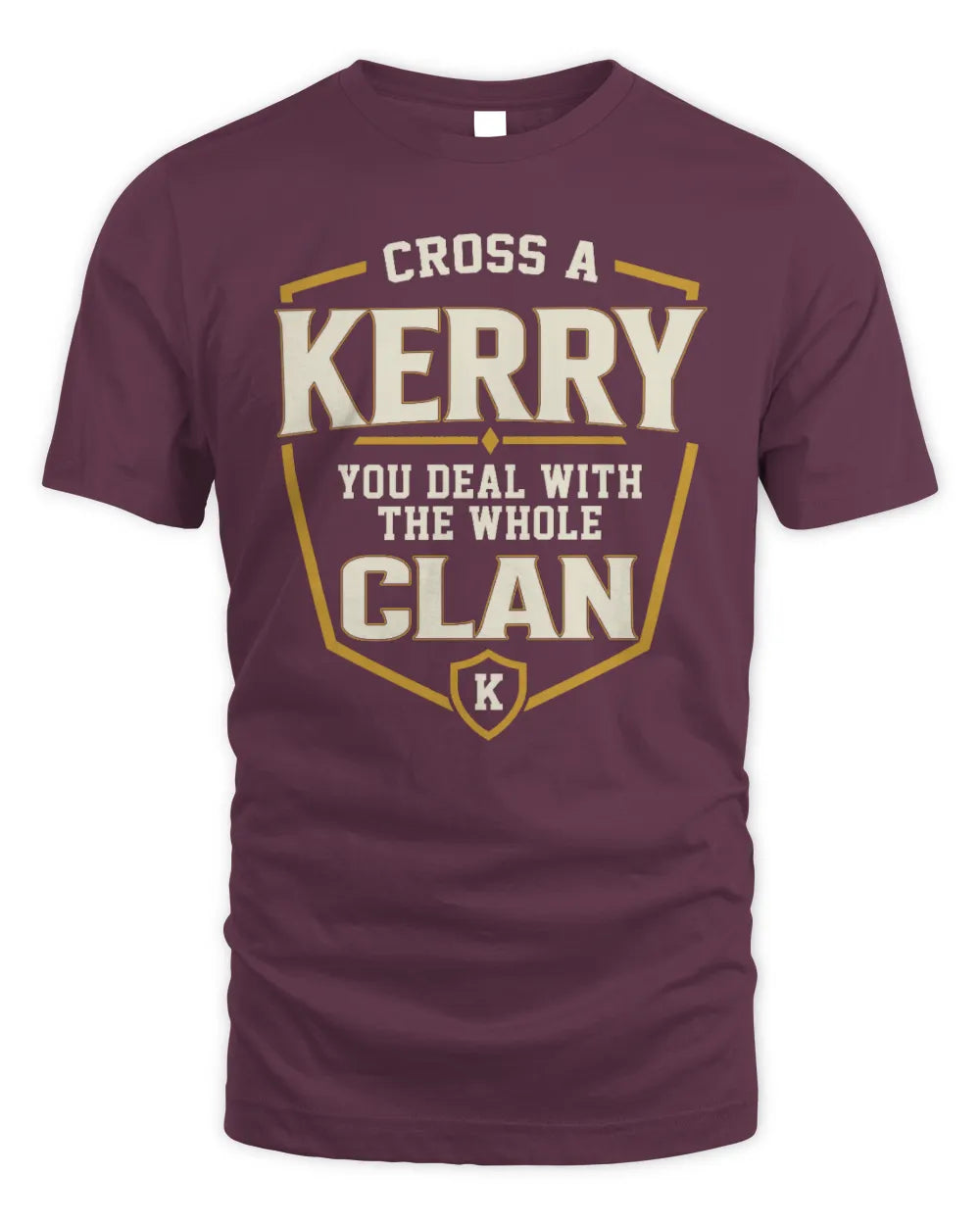 KERRY NT1-K008 Cross A/An NAME, You Deal With the Whole Clan | Personalized Vintage T-Shirt - Unisex Standard T-Shirt - Maroon