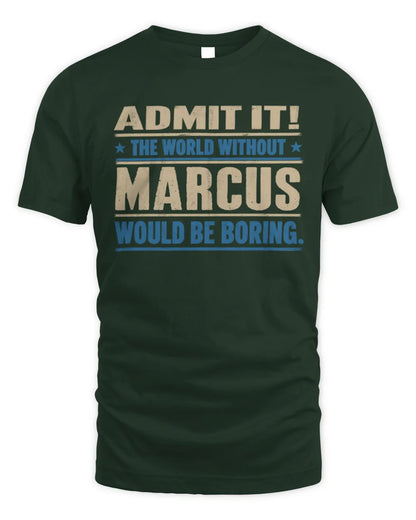 MARCUS TP68-K2-968 – Personalized Funny Quote Apparel “The World Without NAME Would Be Boring” - Unisex Standard T-Shirt - Forest Green
