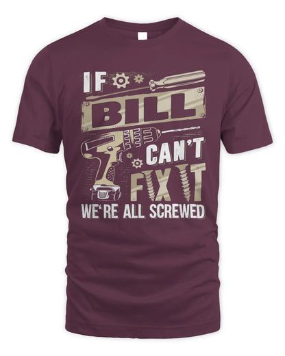 BILL TX03 P02 - Personalized Handyman Mechanic Shirt “If NAME Can’t Fix It, We’re All Screwed” - Unisex Standard T-Shirt - Maroon