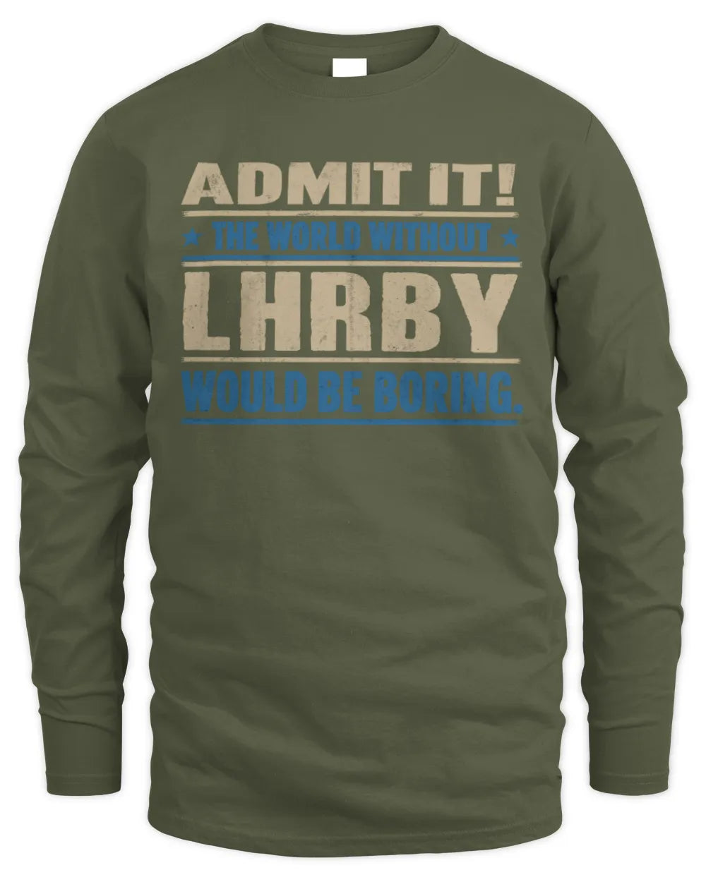 LHRBY TP68-K2-968 – Personalized Funny Quote Apparel “The World Without NAME Would Be Boring” - Men's Long Sleeved T-Shirt - Military Green