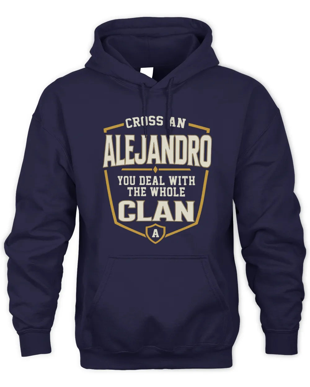 ALEJANDRO NT1-K008 Cross A/An NAME, You Deal With the Whole Clan | Personalized Vintage T-Shirt - Unisex Hoodie - Navy