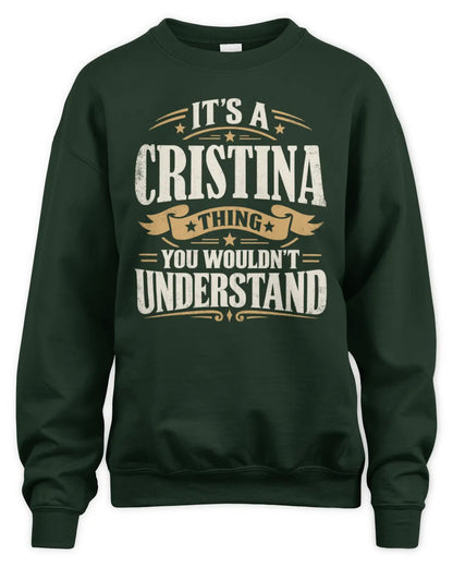 CRISTINA P08 TH51 - Personalized “It’s a/an [NAME] Thing – You Wouldn’t Understand” Shirt - Unisex Sweatshirt - Forest Green