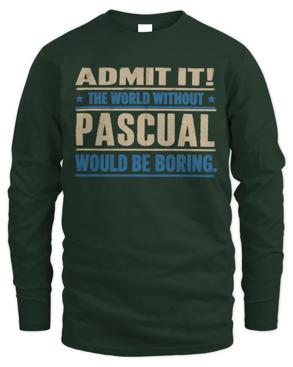 PASCUAL TP68-K2-968 – Personalized Funny Quote Apparel “The World Without NAME Would Be Boring” - Men's Long Sleeved T-Shirt - Forest Green