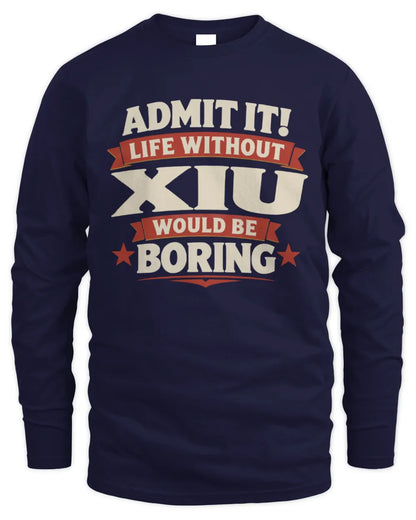 XIU P4 KT003 Personalized Funny Quote Apparel “Life Without NAME Would Be Boring” - Men's Long Sleeved T-Shirt - Navy