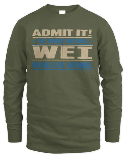 WEI TP68-K2-968 – Personalized Funny Quote Apparel “The World Without NAME Would Be Boring” - Men's Long Sleeved T-Shirt - Military Green