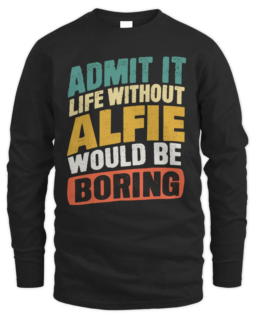 ALFIE TP88-K4-229
Personalized Funny Quote Apparel “Life Without NAME Would Be Boring” - Men's Long Sleeved T-Shirt - Black