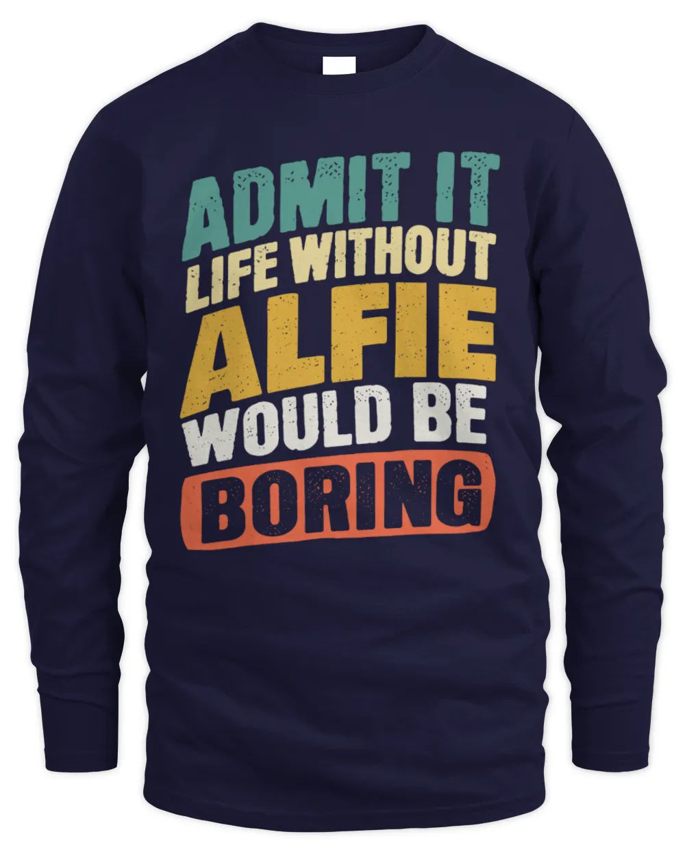 ALFIE TP88-K4-229
Personalized Funny Quote Apparel “Life Without NAME Would Be Boring” - Men's Long Sleeved T-Shirt - Navy