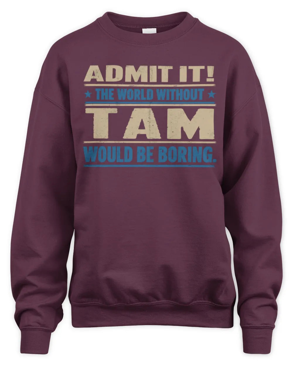 TAM TP68-K2-968 – Personalized Funny Quote Apparel “The World Without NAME Would Be Boring” - Unisex Sweatshirt - Maroon