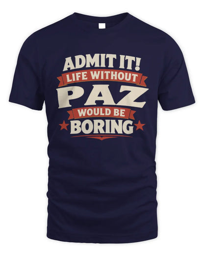 PAZ P4 KT003 Personalized Funny Quote Apparel “Life Without NAME Would Be Boring” - Unisex Standard T-Shirt - Navy