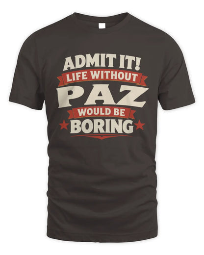 PAZ P4 KT003 Personalized Funny Quote Apparel “Life Without NAME Would Be Boring” - Unisex Standard T-Shirt - Dark Chocolate