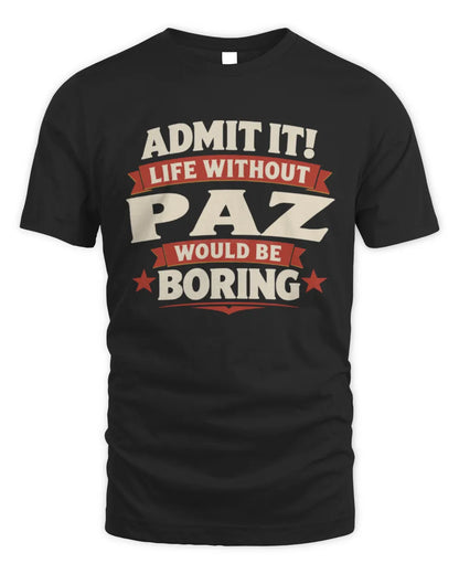 PAZ P4 KT003 Personalized Funny Quote Apparel “Life Without NAME Would Be Boring” - Unisex Standard T-Shirt - Black