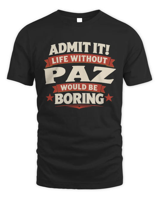 PAZ P4 KT003 Personalized Funny Quote Apparel “Life Without NAME Would Be Boring” - Unisex Standard T-Shirt - Black