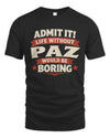 PAZ P4 KT003 Personalized Funny Quote Apparel “Life Without NAME Would Be Boring”