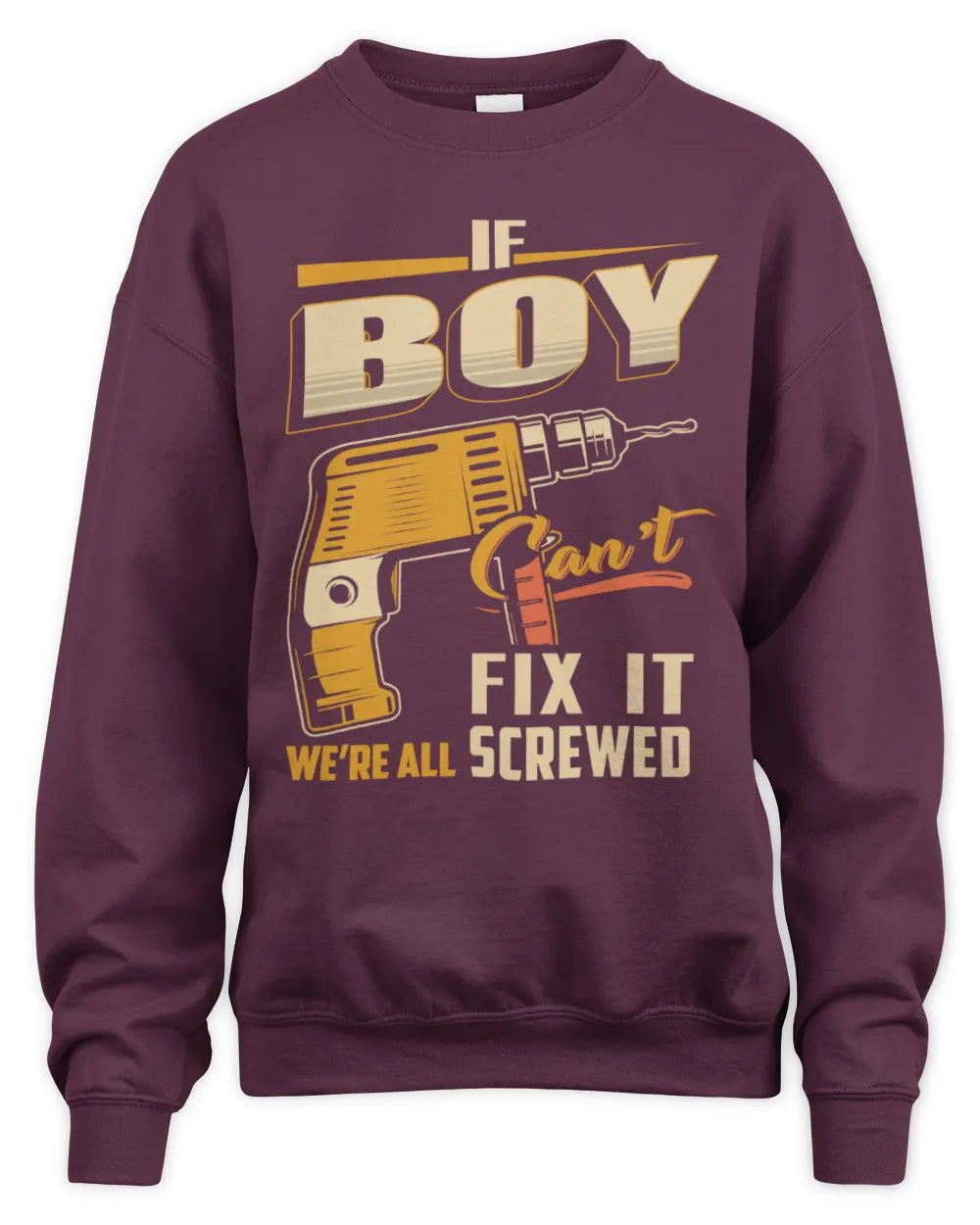 BOY TP22-K4-228 - Personalized Handyman T-Shirt “If AARON Can’t Fix It, We’re All Screwed” - Unisex Sweatshirt - Maroon