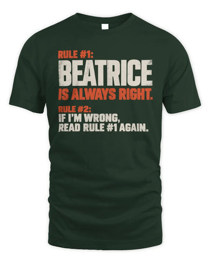 BEATRICE NP1-H006 
Always Right Personalized Name T-Shirt – Funny Custom Name Shirt - Unisex Standard T-Shirt - Forest Green