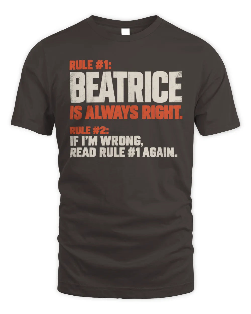 BEATRICE NP1-H006 
Always Right Personalized Name T-Shirt – Funny Custom Name Shirt - Unisex Standard T-Shirt - Dark Chocolate