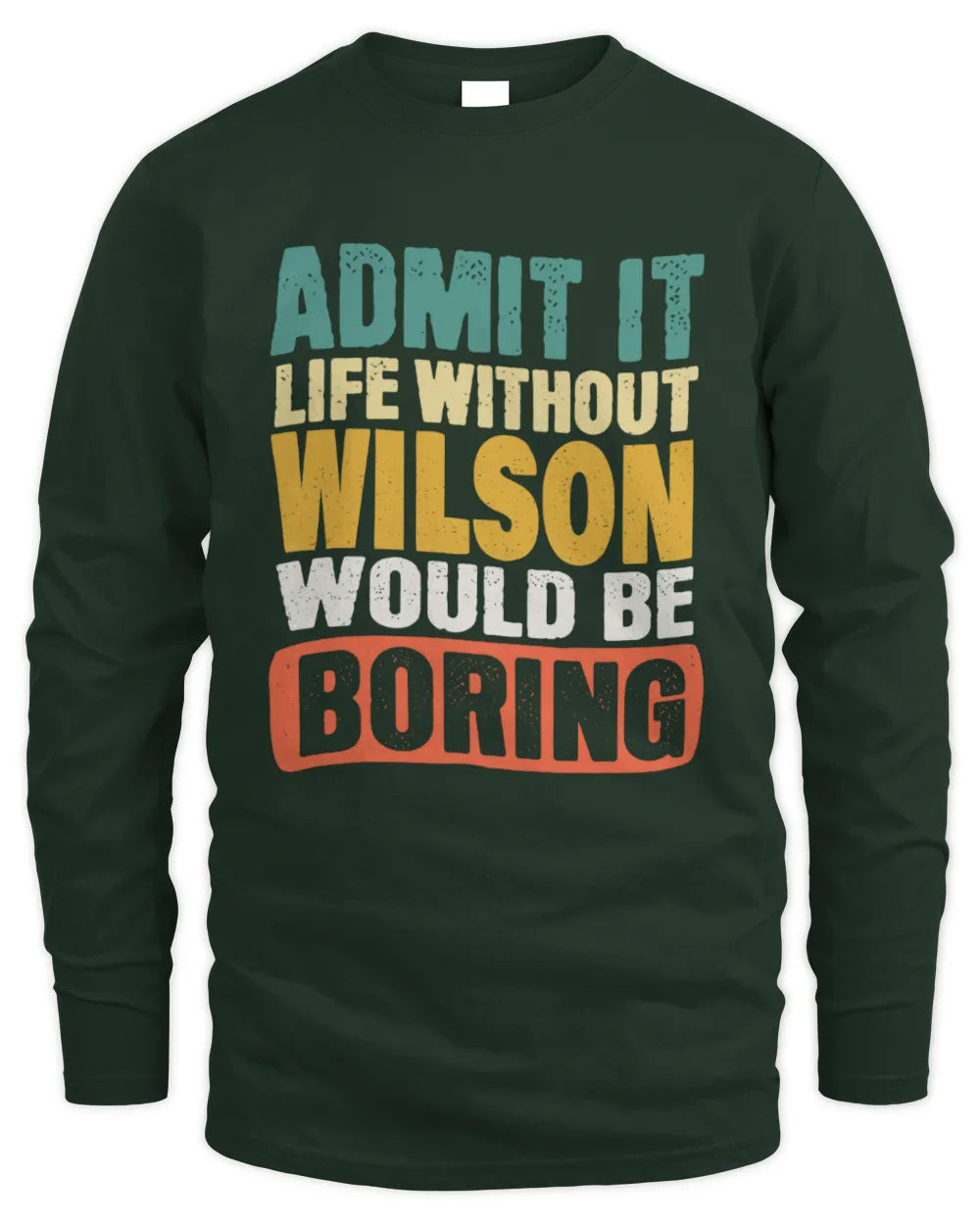 WILSON TP86-K3-229 Personalized Funny Quote Apparel “Life Without NAME Would Be Boring” - Men's Long Sleeved T-Shirt - Forest Green