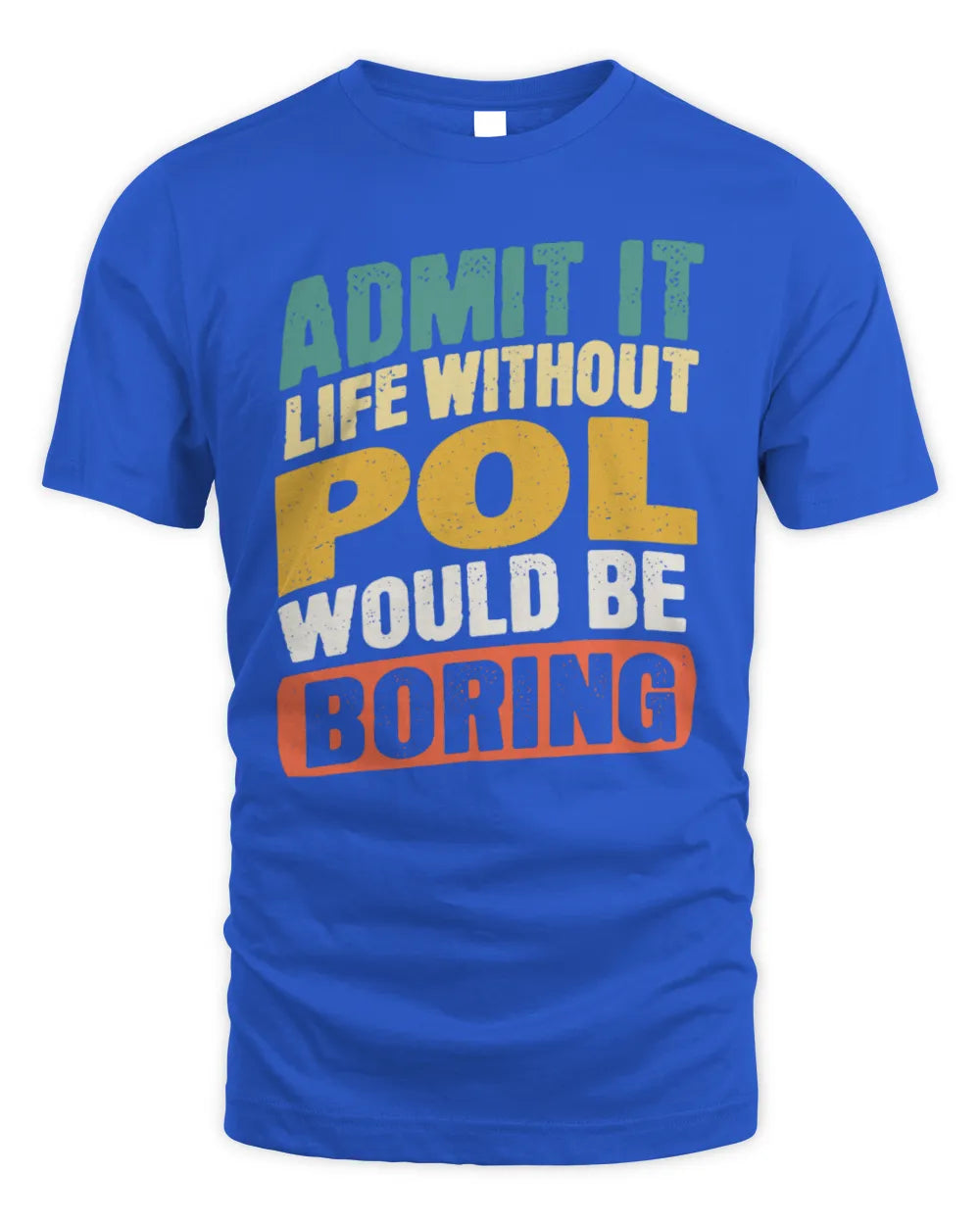 POL TP88-K4-229
Personalized Funny Quote Apparel “Life Without NAME Would Be Boring” - Unisex Standard T-Shirt - Royal
