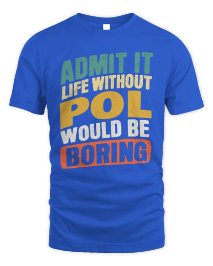 POL TP88-K4-229
Personalized Funny Quote Apparel “Life Without NAME Would Be Boring” - Unisex Standard T-Shirt - Royal