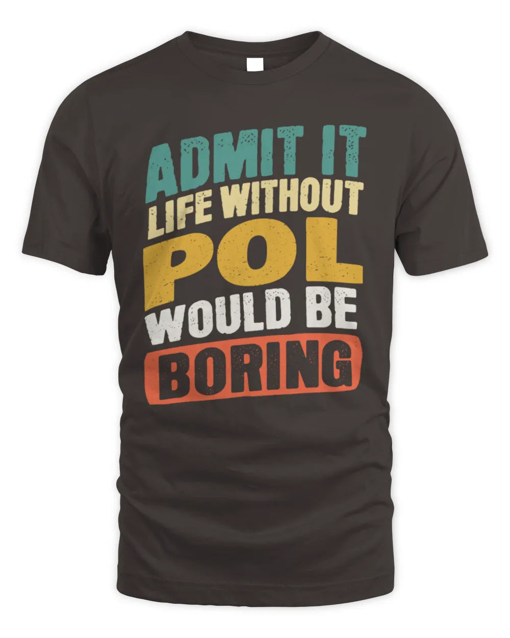 POL TP88-K4-229
Personalized Funny Quote Apparel “Life Without NAME Would Be Boring” - Unisex Standard T-Shirt - Dark Chocolate